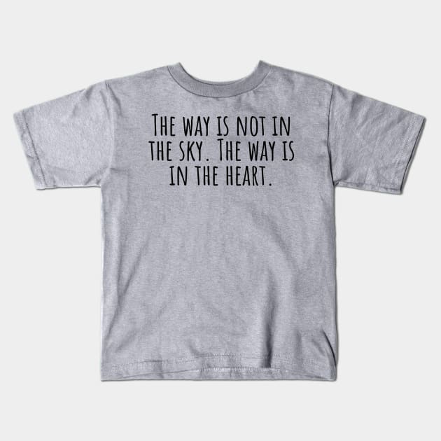 The-way-is-not-in-the-sky. The-way-is-in-the-heart. Kids T-Shirt by Nankin on Creme